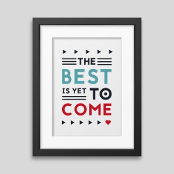 The best is yet to come' Framed poster - custom alt etextsts